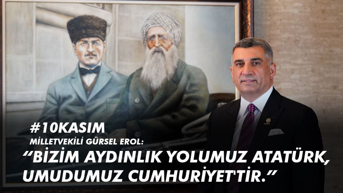 Milletvekili Erol: 'Bizim Aydınlık Yolumuz Atatürk, Umudumuz Cumhuriyet’tir'