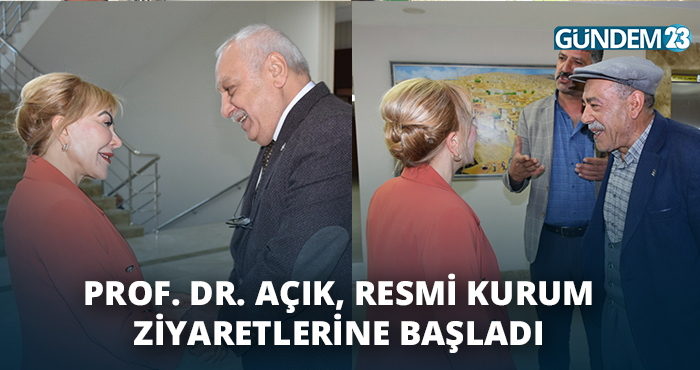 Prof. Dr. Açık, resmi kurum ziyaretlerine başladı