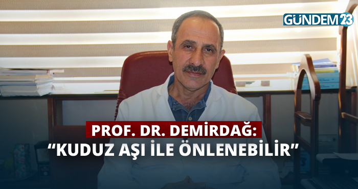 Prof. Dr. Demirdağ: 'Kuduz Hastalığı Aşı İle Önlenebilmektedir'