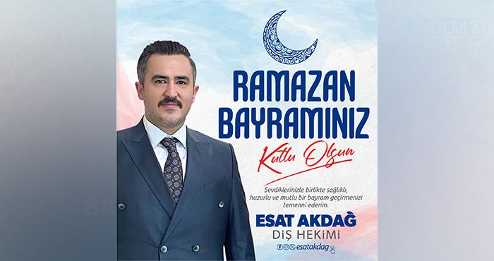 Diş Hekimi Esat Akdağ'dan Ramazan Bayramı Mesajı