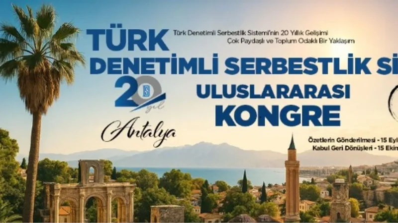Türkiye, Denetimli Serbestlik Sisteminin 20. yılında uluslararası kongreye ev sahipliği yapacak