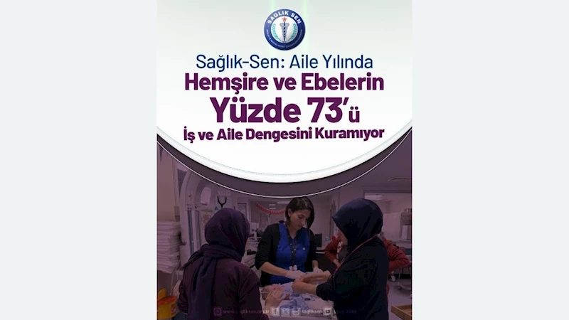 Sağlık-Sen: Aile yılında hemşire ve ebelerin yüzde 73