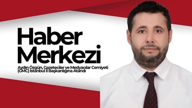 Gazeteciler ve Medyacılar Cemiyeti İstanbul İl Başkanlığına Aydın Özgün atandı