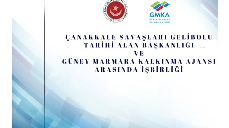 Çanakkale Savaşları Gelibolu Tarihi Alan Başkanlığı ve Güney Marmara Kalkınma Ajansı arasında iş birliği